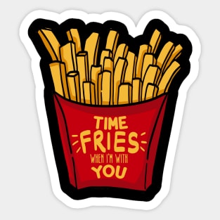 Time fries when I'm with you Sticker